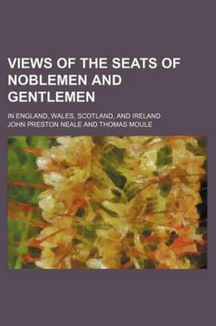 Cover of Views of the Seats of Noblemen and Gentlemen; In England, Wales, Scotland, and Ireland