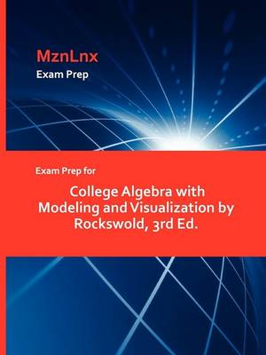 Book cover for Exam Prep for College Algebra with Modeling and Visualization by Rockswold, 3rd Ed.