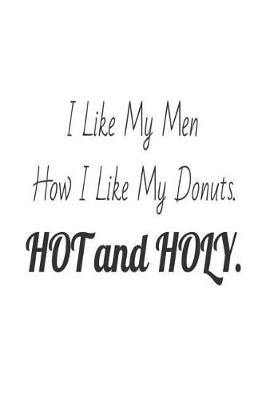 Book cover for I Like My Men How I Like My Donuts. Hot and Holy.