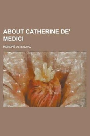 Cover of About Catherine de' Medici
