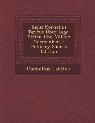 Book cover for Kajus Kornelius Tazitus Uber Lage, Sitten Und Volker Germaniens