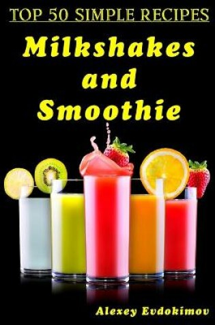Cover of Top 50 Simple Recipes Milkshakes and Smoothie
