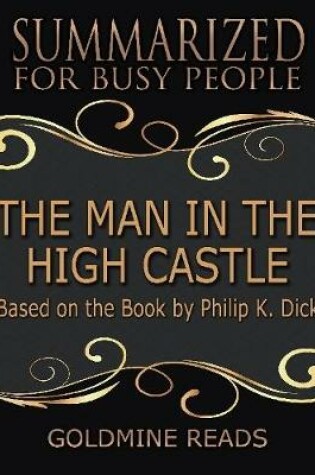 Cover of The Man In the High Castle - Summarized for Busy People: Based On the Book By Philip K. Dick