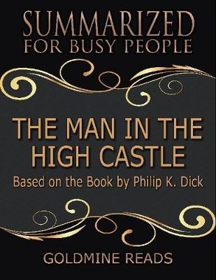 Book cover for The Man In the High Castle - Summarized for Busy People: Based On the Book By Philip K. Dick