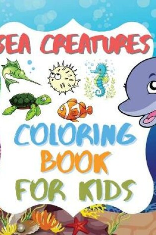 Cover of Sea Creatures - Coloring Book For Kids