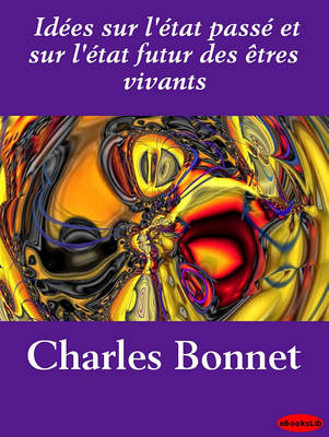 Book cover for Idees Sur L'Etat Passe Et Sur L'Etat Futur Des Etres Vivants