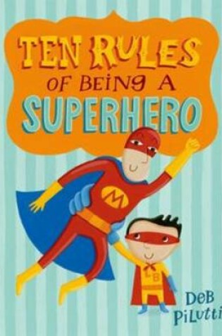 Cover of Ten Rules of Being a Superhero