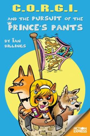 Cover of C.O.R.G.I and the Pursuit of the Prince's Pants