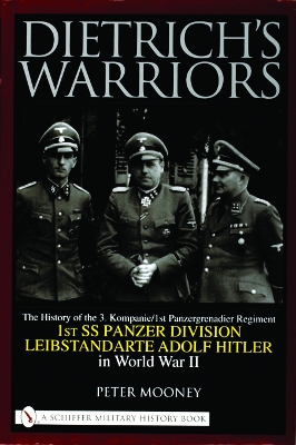 Book cover for Dietrich's Warriors: The History of the 3. Kompanie 1st Panzergrenadier Regiment 1st SS Panzer Division Leibstandarte Adolf Hitler in World War II