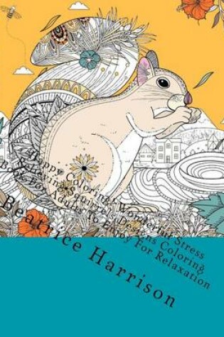 Cover of Happy Coloring! Wonderful Stress Relieving Squirrels Designs Coloring Book for Adults to Enjoy for Relaxation