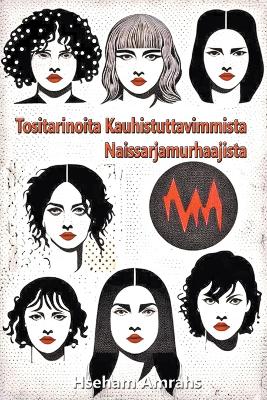 Book cover for Tositarinoita Kauhistuttavimmista Naissarjamurhaajista