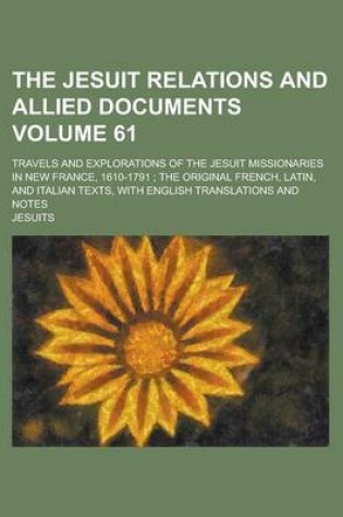 Cover of Jesuit Relations and Allied Documents; Travels and Explorations of the Jesuit Missionaries in New France, 1610-1791; The Original French, Latin