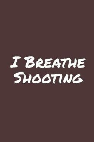Cover of I Breathe Shooting