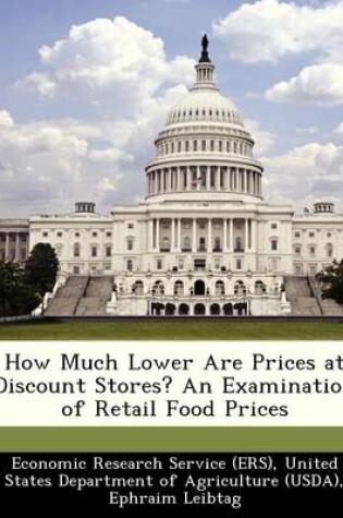 Cover of How Much Lower Are Prices at Discount Stores? an Examination of Retail Food Prices