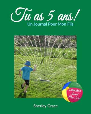 Book cover for Tu as 5 ans! Un Journal Pour Mon Fils