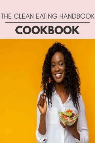 Cover of The Clean Eating Handbook Cookbook