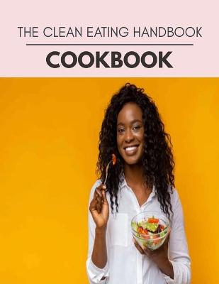 Book cover for The Clean Eating Handbook Cookbook