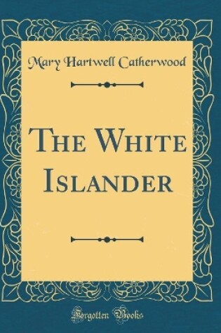 Cover of The White Islander (Classic Reprint)