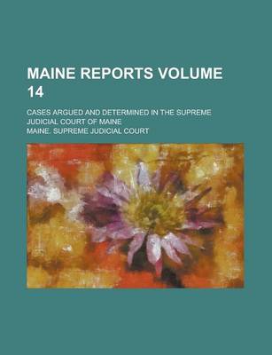 Book cover for Maine Reports; Cases Argued and Determined in the Supreme Judicial Court of Maine Volume 14