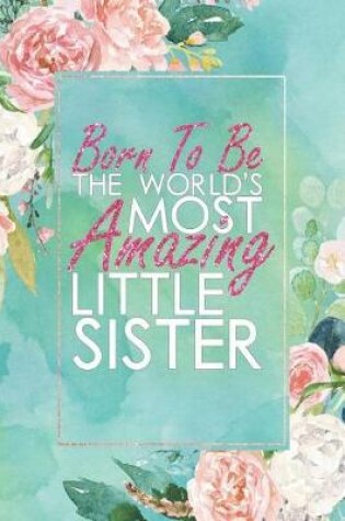 Cover of Born to Be the World's Most Amazing Little Sister