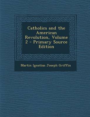 Book cover for Catholics and the American Revolution, Volume 2 - Primary Source Edition