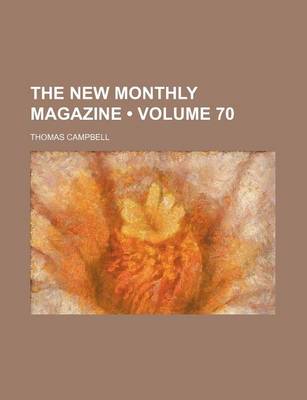 Book cover for The New Monthly Magazine (Volume 70)