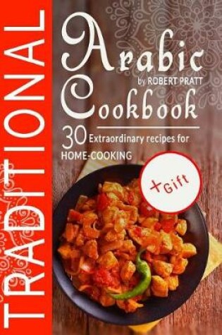 Cover of Traditional Arabic Cookbook. 30 Extraordinary Recipes for Home-cooking