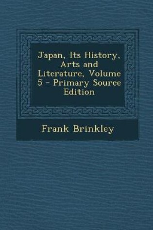 Cover of Japan, Its History, Arts and Literature, Volume 5 - Primary Source Edition