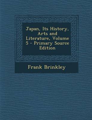 Book cover for Japan, Its History, Arts and Literature, Volume 5 - Primary Source Edition