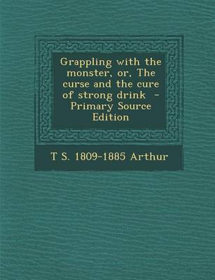 Book cover for Grappling with the Monster, Or, the Curse and the Cure of Strong Drink