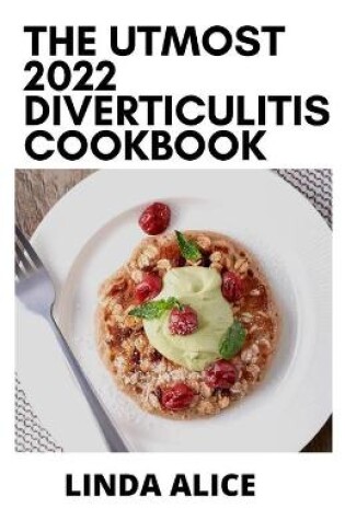 Cover of The Utmost 2022 Diverticulitis Cookbook