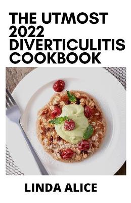 Book cover for The Utmost 2022 Diverticulitis Cookbook