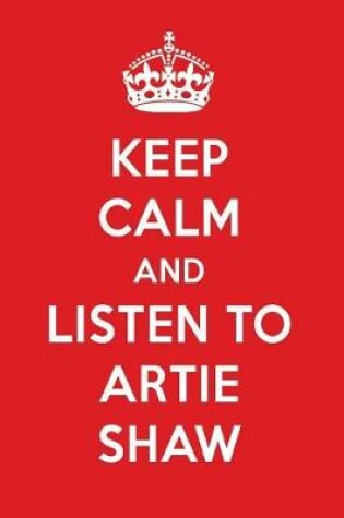 Cover of Keep Calm and Listen to Artie Shaw