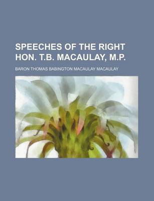 Book cover for Speeches of the Right Hon. T.B. Macaulay, M.P.