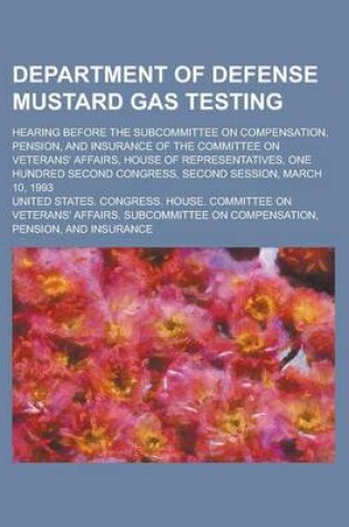 Cover of Department of Defense Mustard Gas Testing; Hearing Before the Subcommittee on Compensation, Pension, and Insurance of the Committee on Veterans' Affai