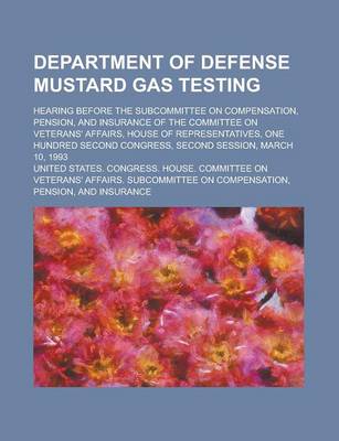 Book cover for Department of Defense Mustard Gas Testing; Hearing Before the Subcommittee on Compensation, Pension, and Insurance of the Committee on Veterans' Affai