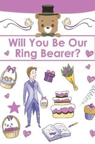 Cover of Ring Bearer Proposal, Will You Be Our Ring Bearer?
