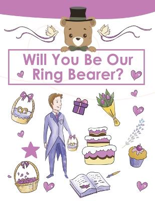 Book cover for Ring Bearer Proposal, Will You Be Our Ring Bearer?
