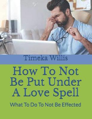 Book cover for How To Not Be Put Under A Love Spell