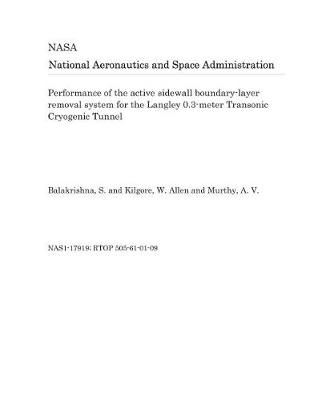 Book cover for Performance of the Active Sidewall Boundary-Layer Removal System for the Langley 0.3-Meter Transonic Cryogenic Tunnel