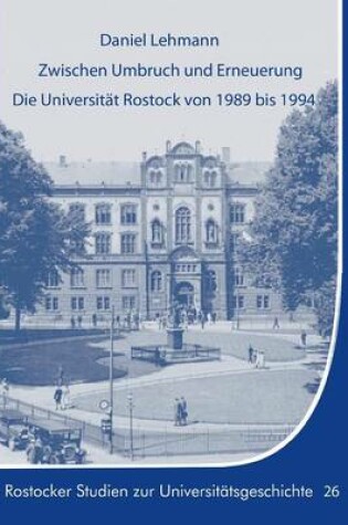 Cover of Zwischen Umbruch Und Erneuerung. Die Universitat Rostock Von 1989 Bis 1994.