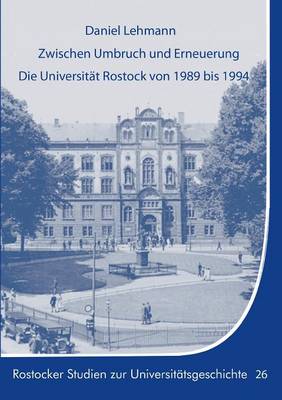 Book cover for Zwischen Umbruch Und Erneuerung. Die Universitat Rostock Von 1989 Bis 1994.