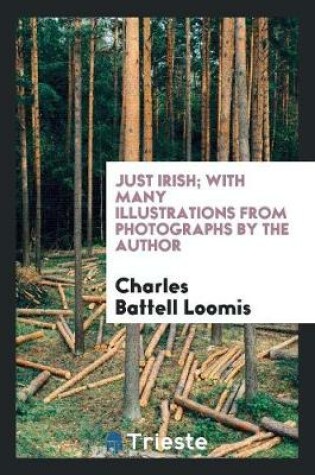 Cover of Just Irish; With Many Illustrations from Photographs by the Author