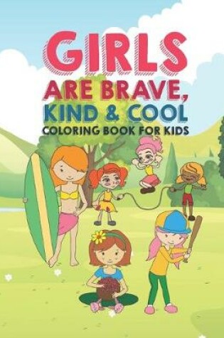 Cover of Girls Are Brave Kind & Cool Coloring Book For Kids