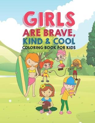 Book cover for Girls Are Brave Kind & Cool Coloring Book For Kids
