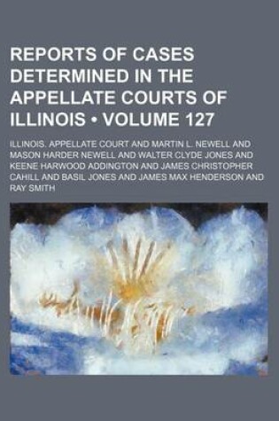 Cover of Reports of Cases Determined in the Appellate Courts of Illinois (Volume 127)