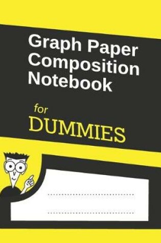 Cover of Graph Paper Composition Notebook for DUMMIES