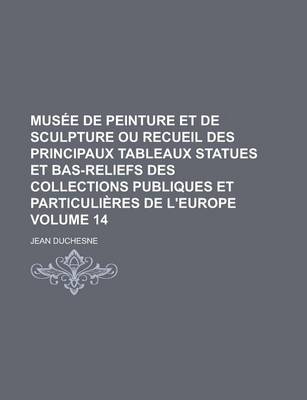 Book cover for Musee de Peinture Et de Sculpture Ou Recueil Des Principaux Tableaux Statues Et Bas-Reliefs Des Collections Publiques Et Particulieres de L'Europe Vol