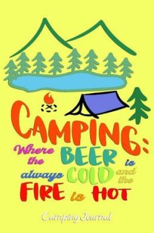 Cover of Camping where the Beer is always Cold and the Fire is Hot