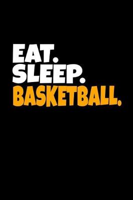 Book cover for Eat. Sleep. Basketball.